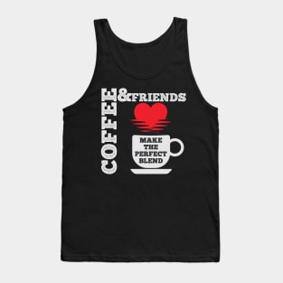 Coffee And Friends Make The Perfect Blend Tank Top